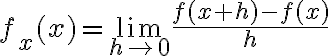 $f_x(x)=\lim_{h\to 0}\frac{f(x+h)-f(x)}{h}$